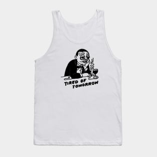 Tired of tomorrow Tank Top